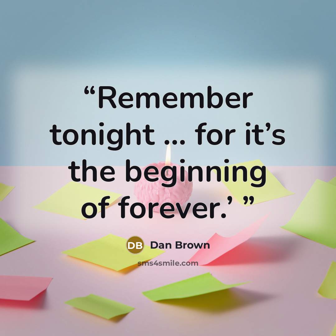 “Remember tonight … for it’s the beginning of forever.’” quote by Dan Brown