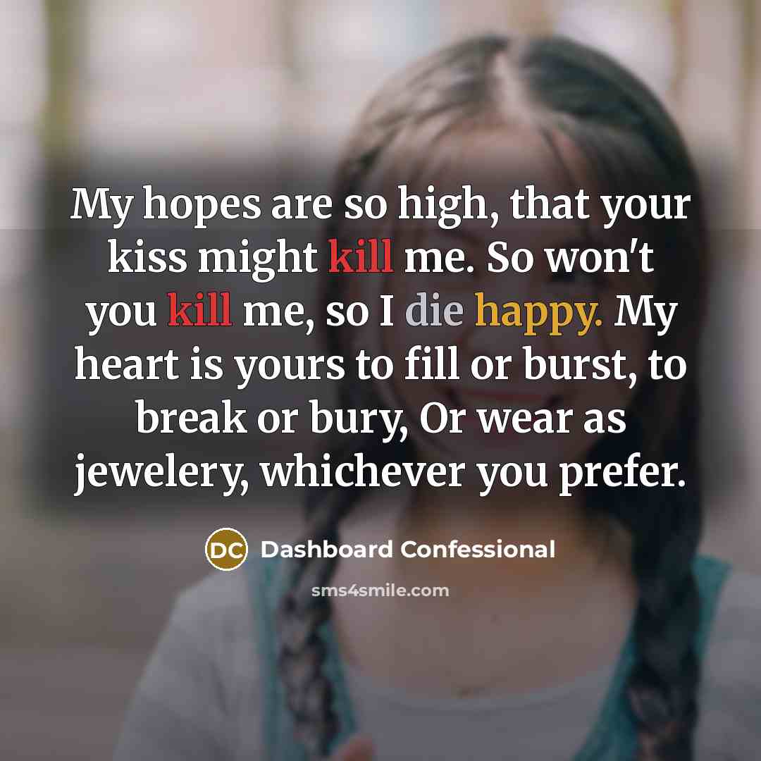 “My hopes are so high, that your kiss might kill…” quote by Dashboard Confessional