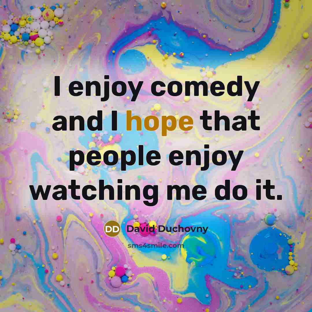 “I enjoy comedy and I hope that people enjoy watching…” quote by David Duchovny