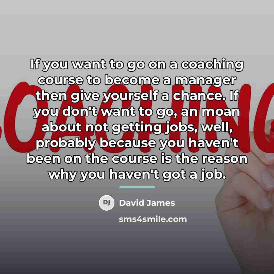 “If you want to go on a coaching course to…” quote by David James