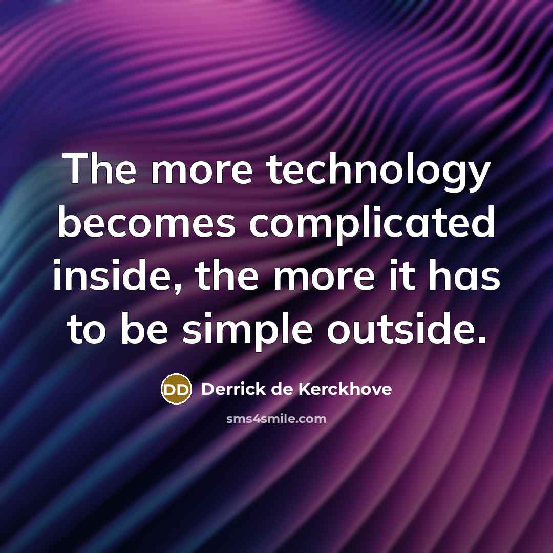 “The more technology becomes complicated inside, the more it has…” quote by Derrick de Kerckhove