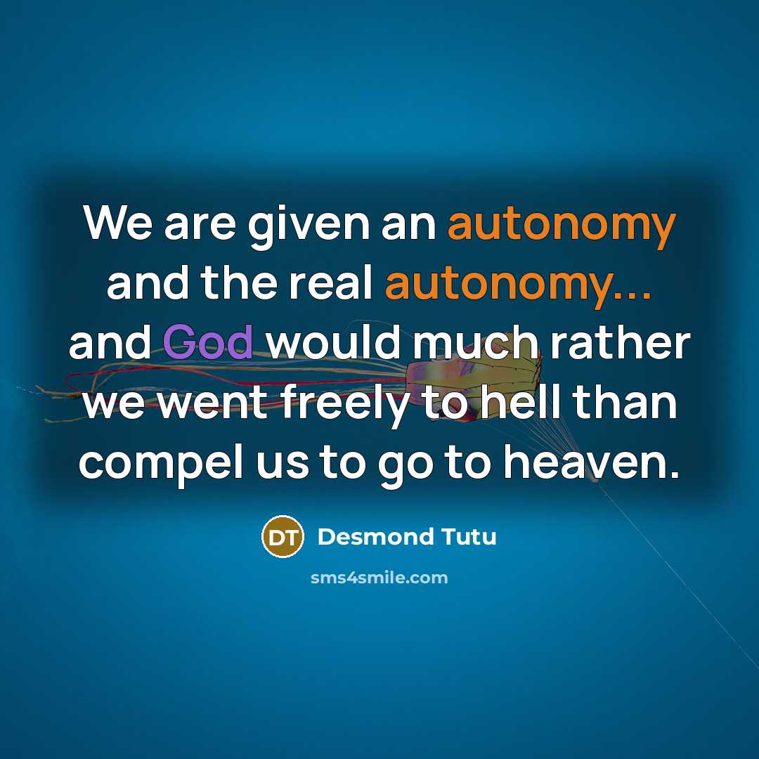 “We are given an autonomy and the real autonomy... and…” quote by Desmond Tutu