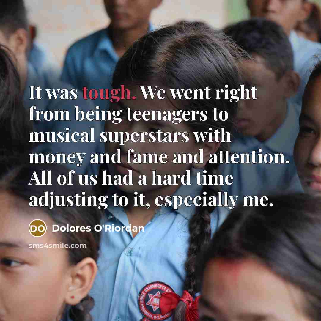 “It was tough. We went right from being teenagers to…” quote by Dolores O'Riordan
