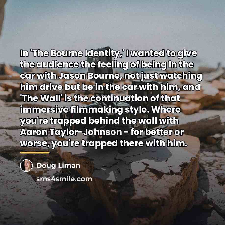 “In 'The Bourne Identity,' I wanted to give the audience…” quote by Doug Liman