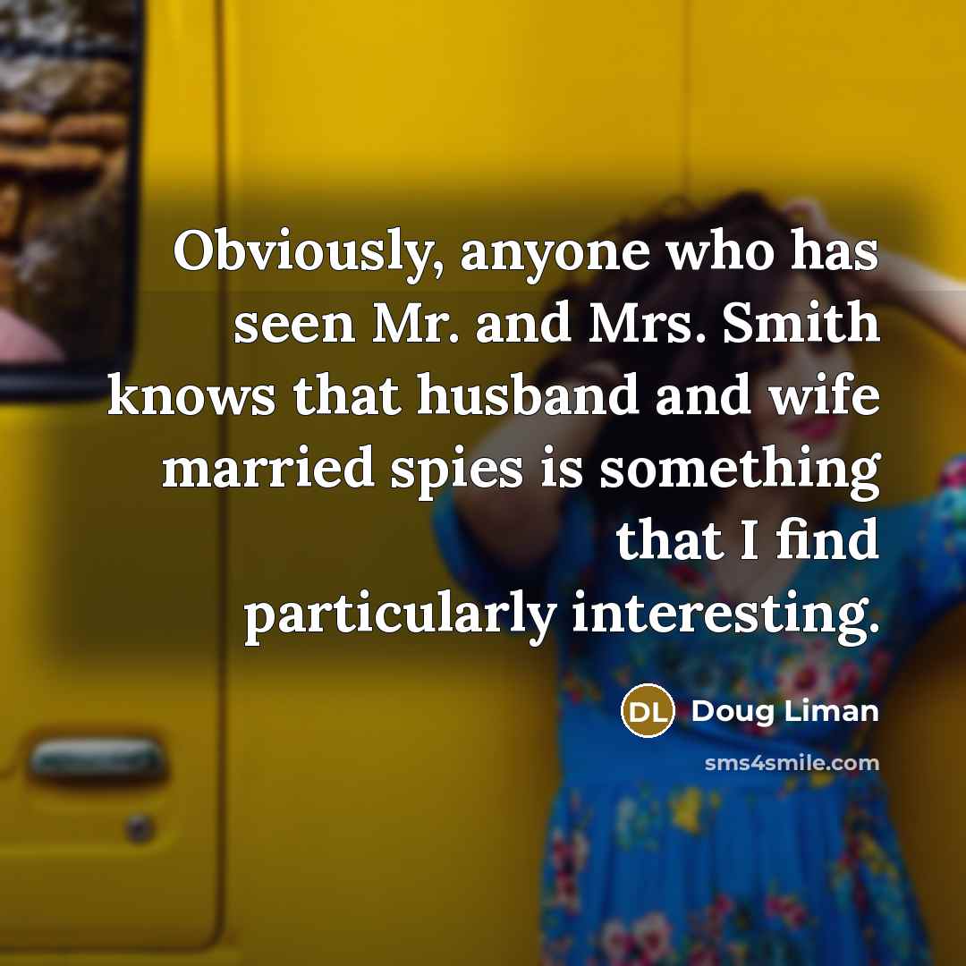 “Obviously, anyone who has seen Mr. and Mrs. Smith knows…” quote by Doug Liman