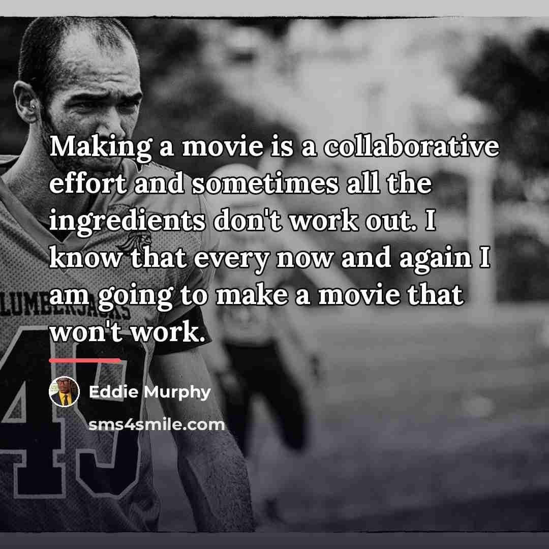 “Making a movie is a collaborative effort and sometimes all…” quote by Eddie Murphy