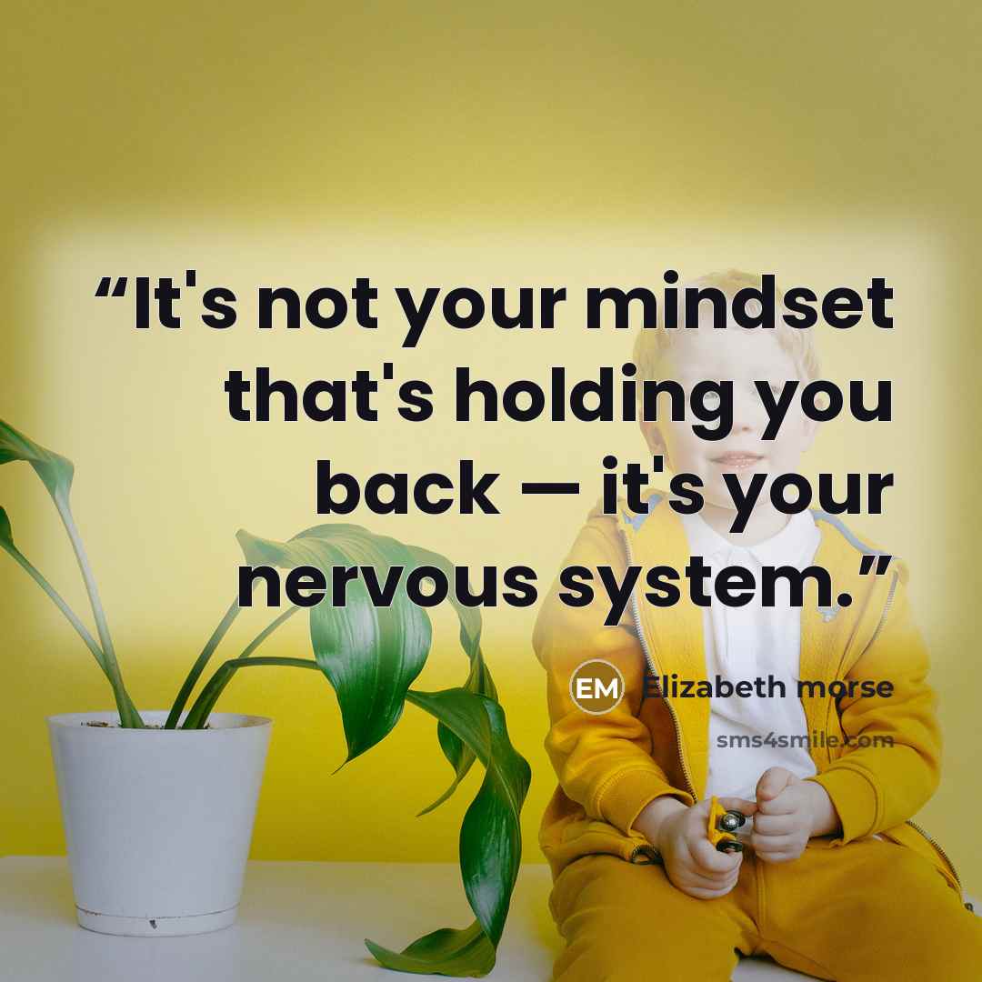 “It's not your mindset that's holding you back — it's your nervous system.” quote by Elizabeth morse