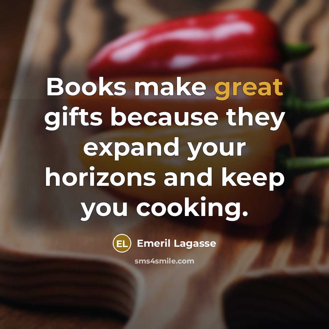 “Books make great gifts because they expand your horizons and…” quote by Emeril Lagasse
