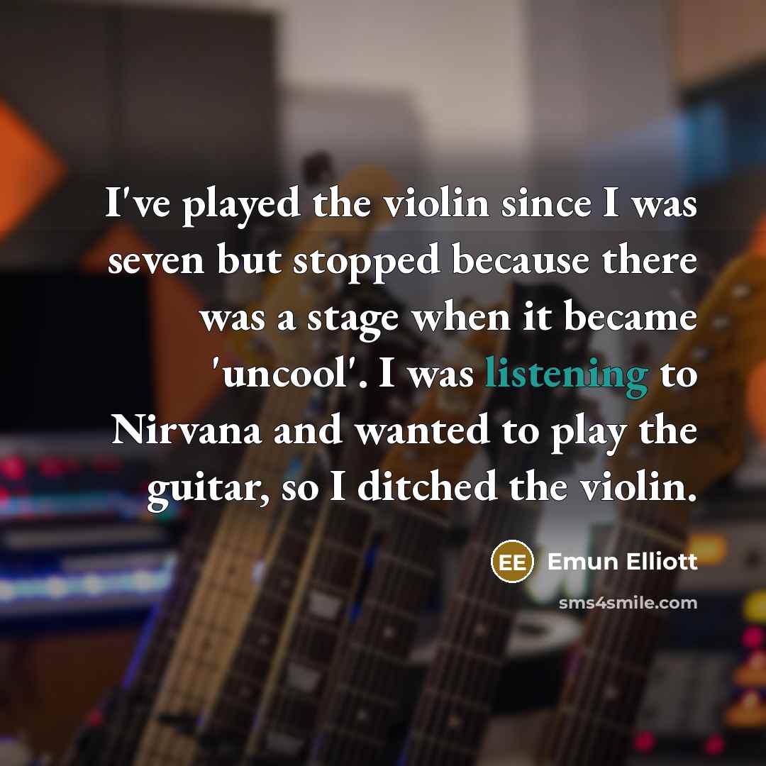“I've played the violin since I was seven but stopped…” quote by Emun Elliott