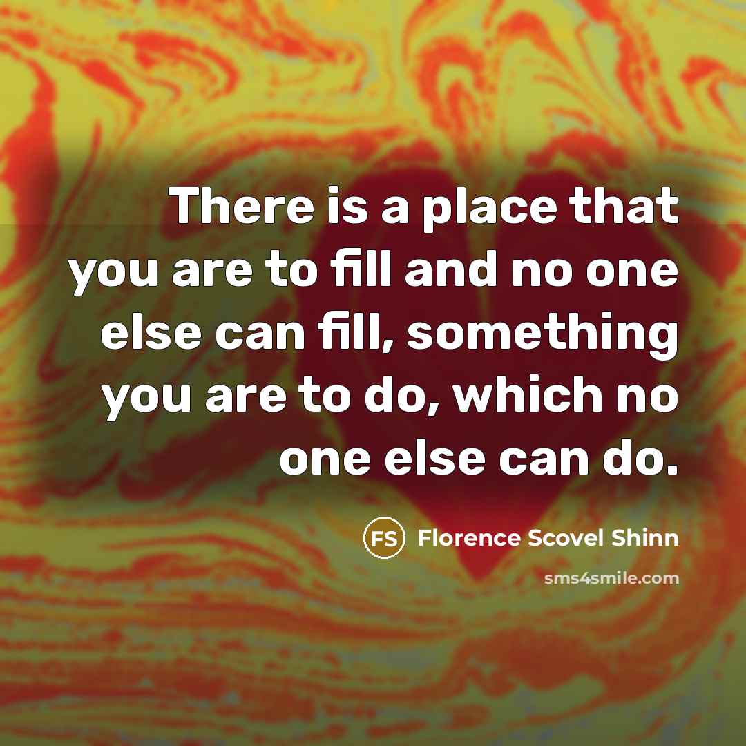 “There is a place that you are to fill and…” quote by Florence Scovel Shinn