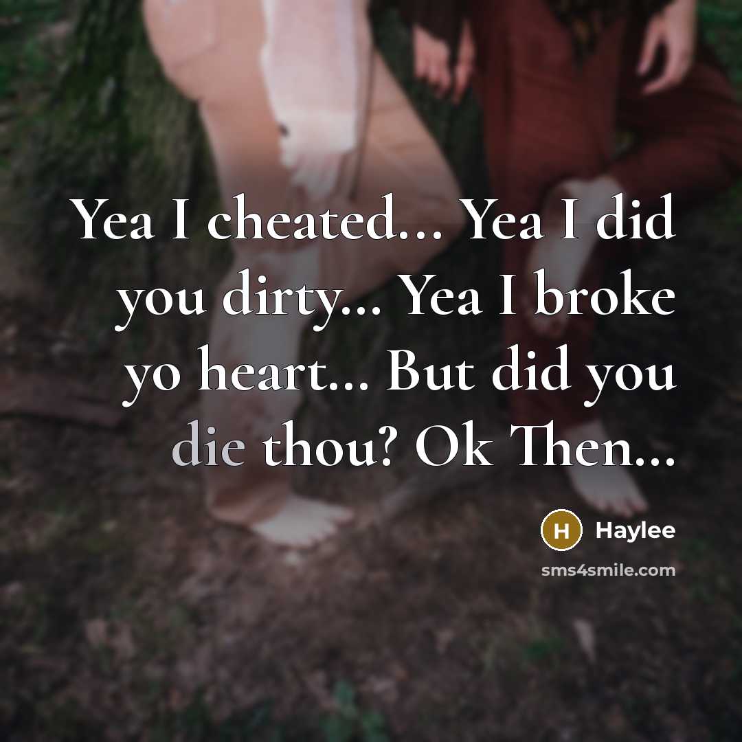 “Yea I cheated... Yea I did you dirty.... Yea I…” quote by Haylee
