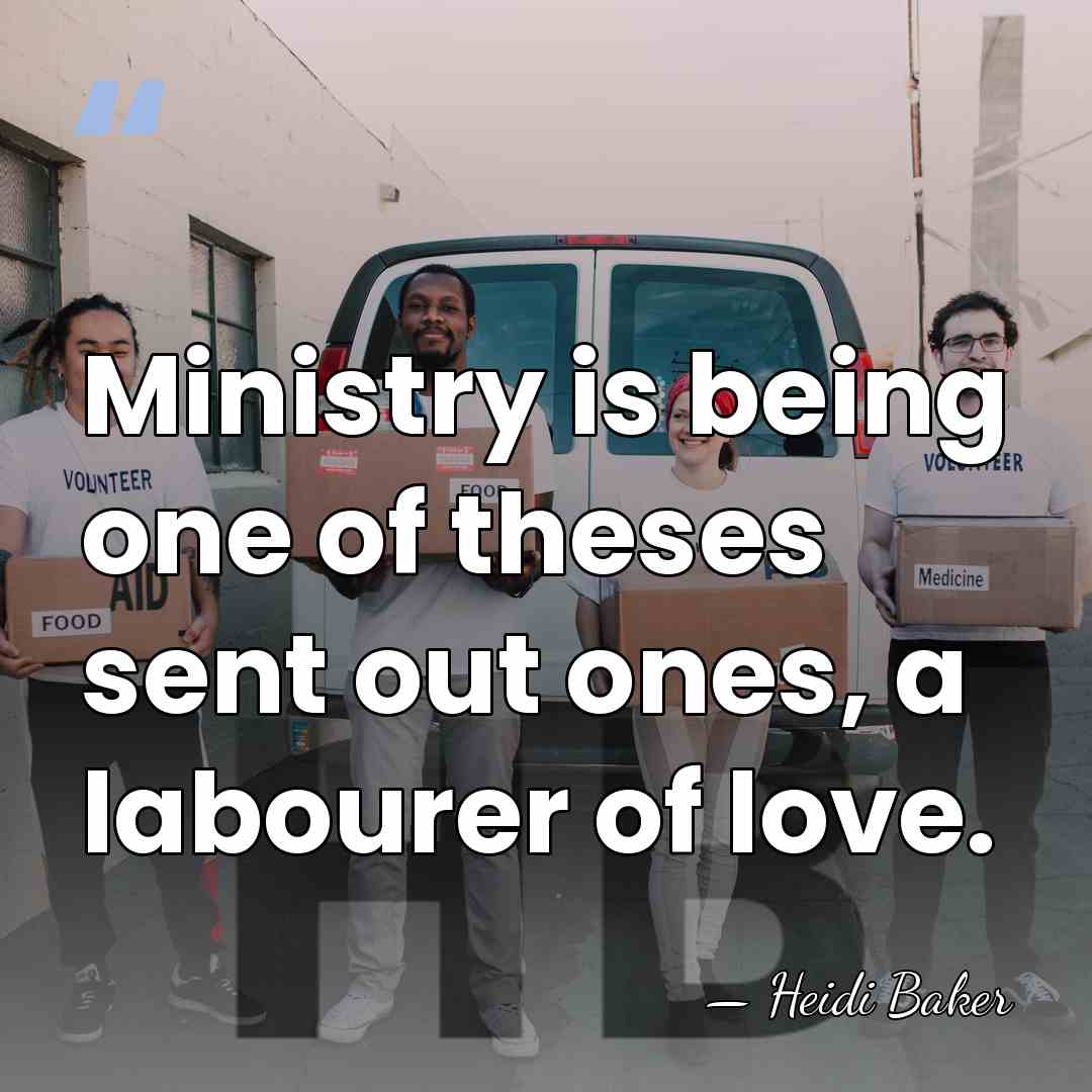 Ministry is being one of theses sent out ones, a labourer of&hellip; - Heidi Baker