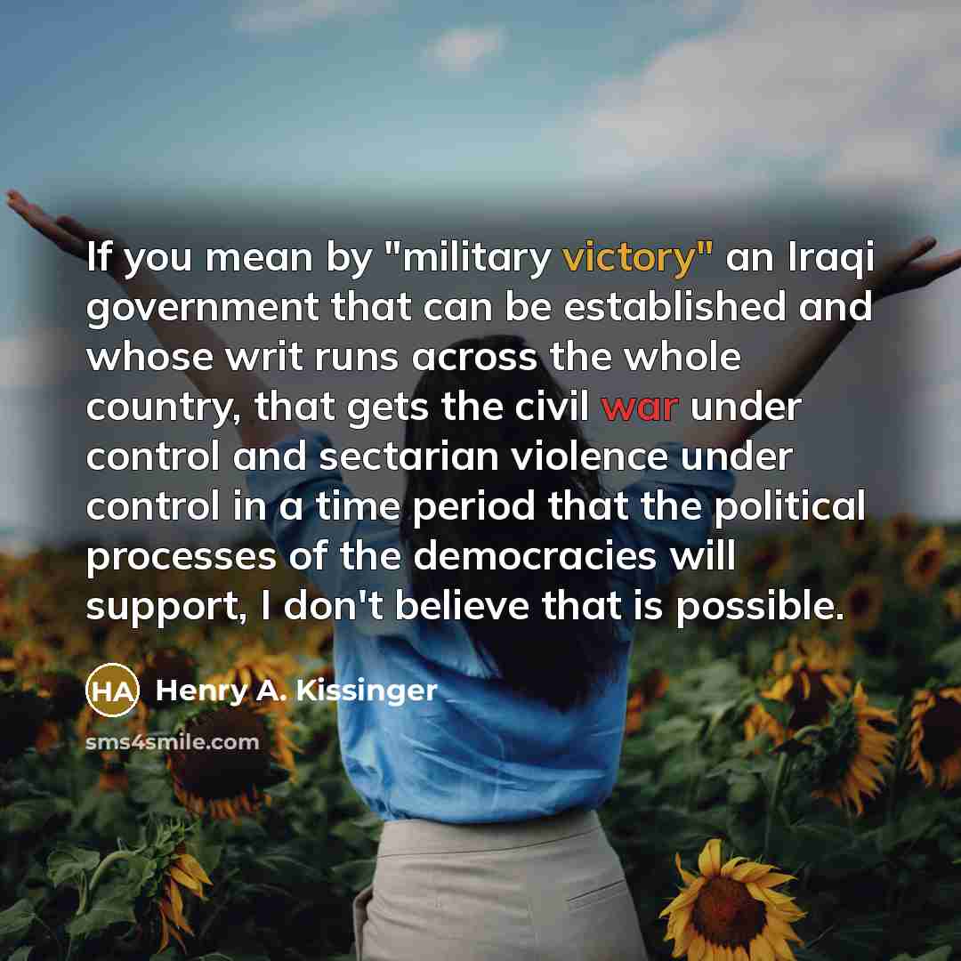 “If you mean by "military victory" an Iraqi government that…” quote by Henry A. Kissinger