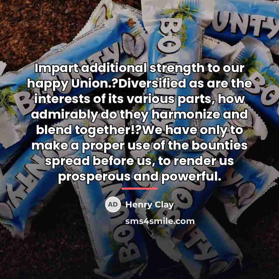 “Impart additional strength to our happy Union.?Diversified as are the…” quote by Henry Clay