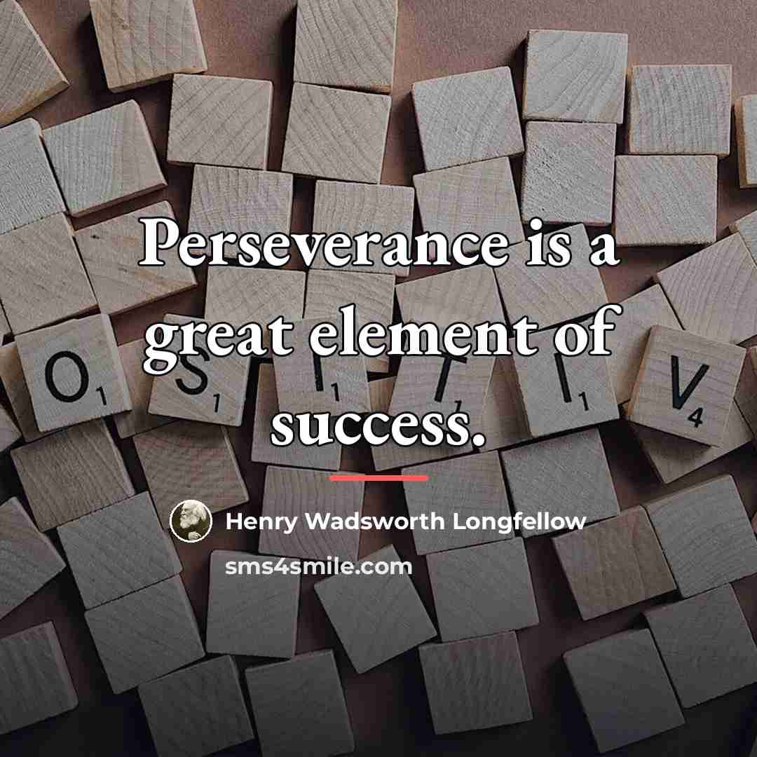 “Perseverance is a great element of success.…” quote by Henry Wadsworth Longfellow