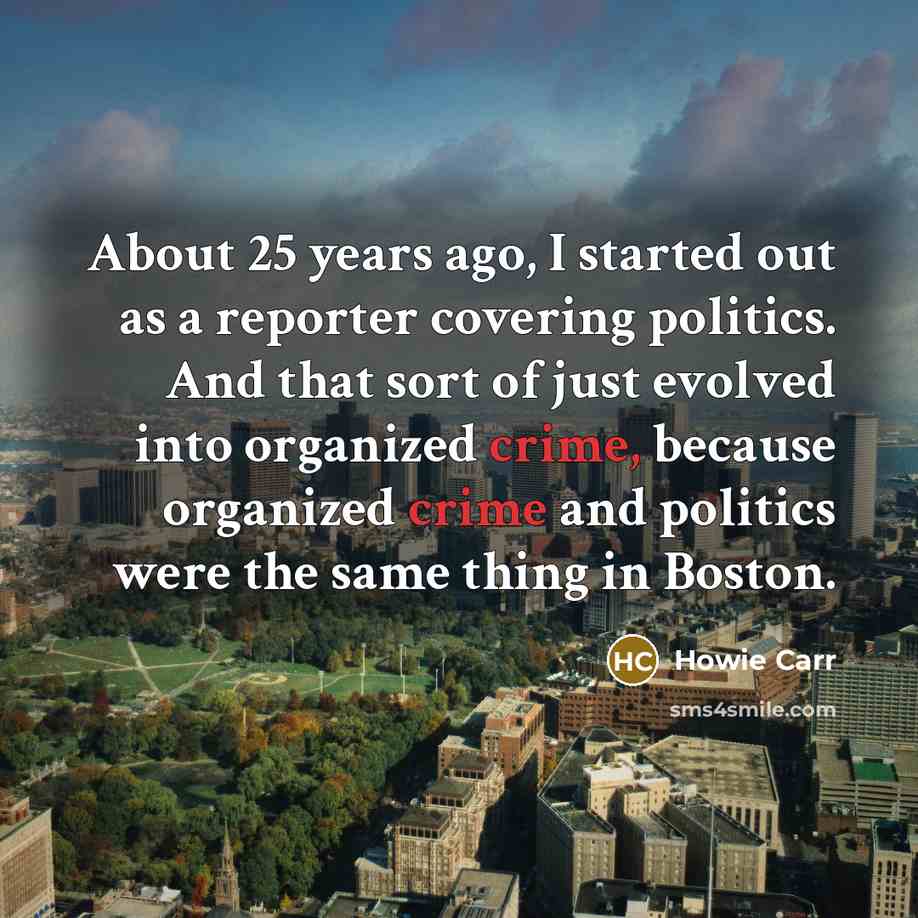 “About 25 years ago, I started out as a reporter…” quote by Howie Carr