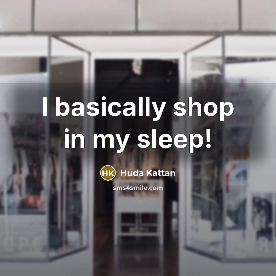 “I basically shop in my sleep!…” quote by Huda Kattan