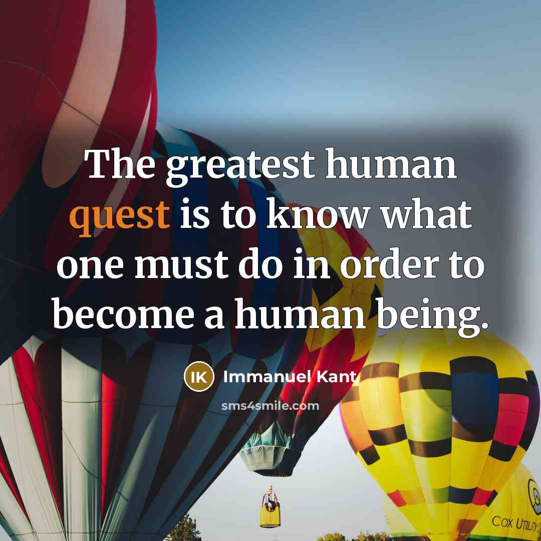 “The greatest human quest is to know what one must…” quote by Immanuel Kant