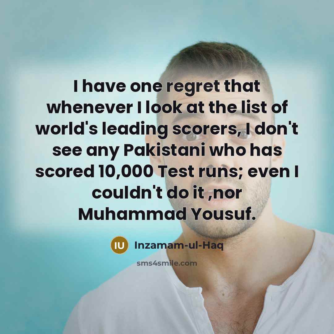 “I have one regret that whenever I look at the…” quote by Inzamam-ul-Haq
