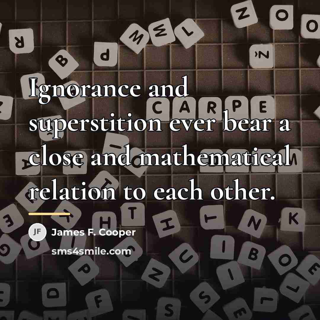 “Ignorance and superstition ever bear a close and mathematical relation…” quote by James F. Cooper