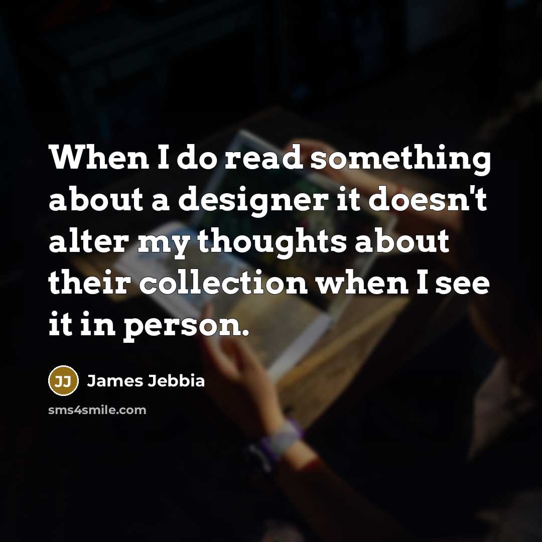 “When I do read something about a designer it doesn't…” quote by James Jebbia