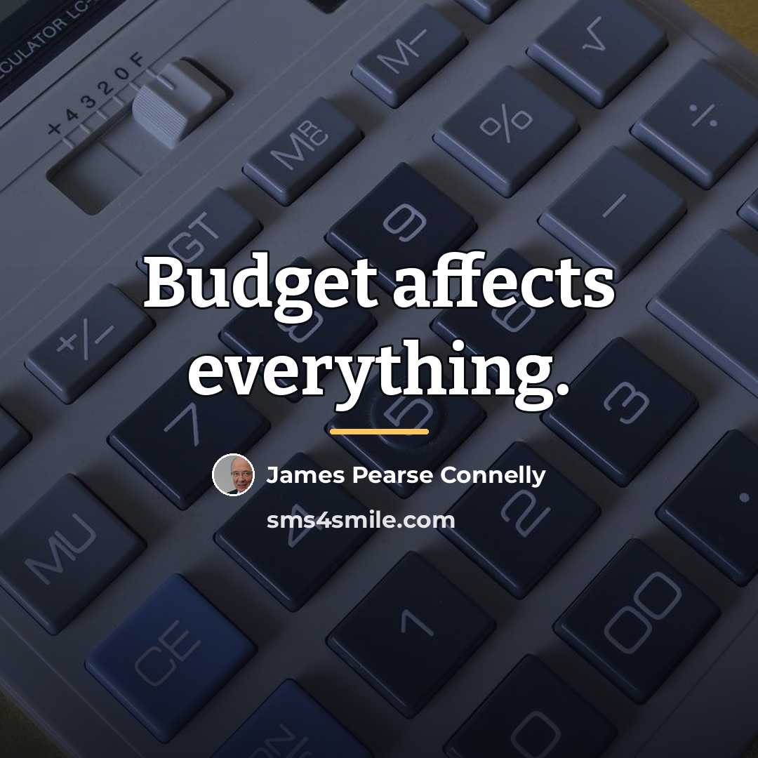 “Budget affects everything.…” quote by James Pearse Connelly