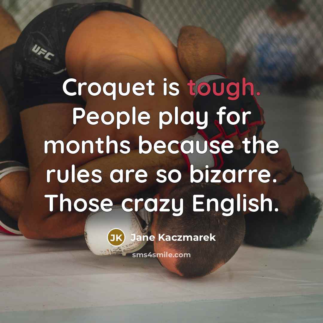 “Croquet is tough. People play for months because the rules…” quote by Jane Kaczmarek