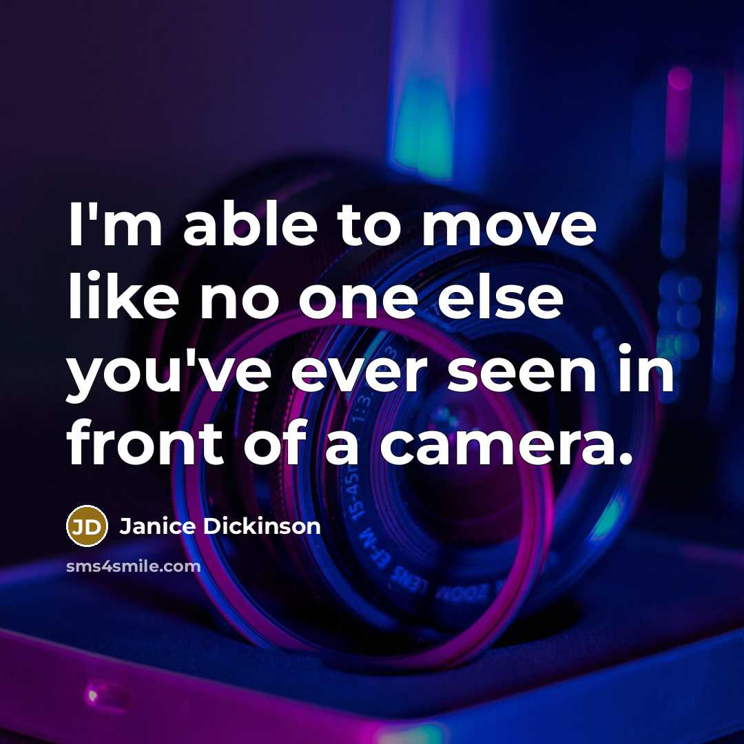 “I'm able to move like no one else you've ever…” quote by Janice Dickinson