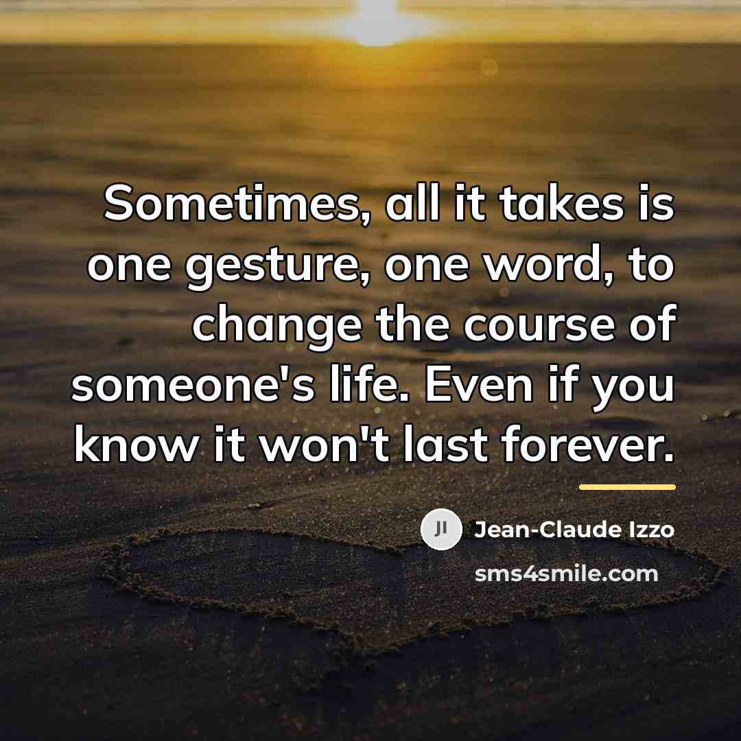 “Sometimes, all it takes is one gesture, one word, to…” quote by Jean-Claude Izzo