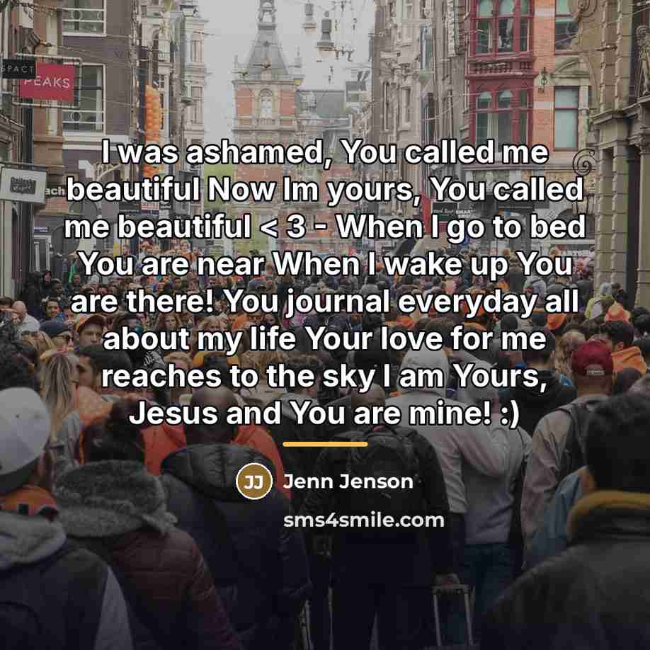 “I was ashamed, You called me beautiful Now Im yours,…” quote by Jenn Jenson