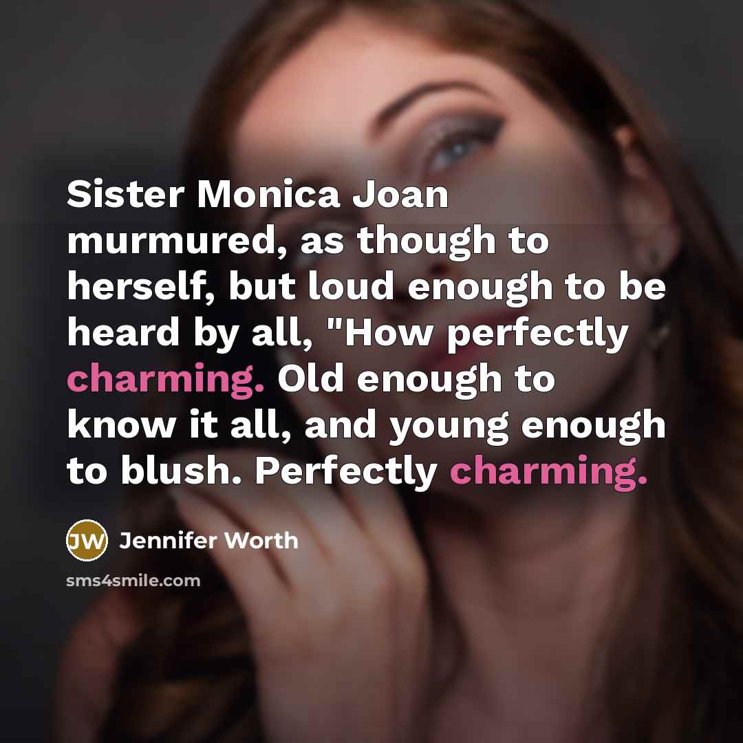 “Sister Monica Joan murmured, as though to herself, but loud…” quote by Jennifer Worth