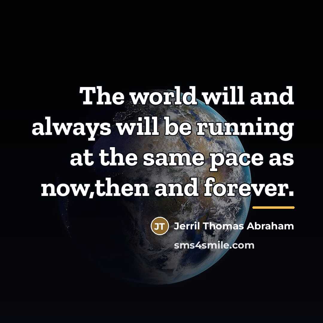 “The world will and always will be running at the…” quote by Jerril Thomas Abraham