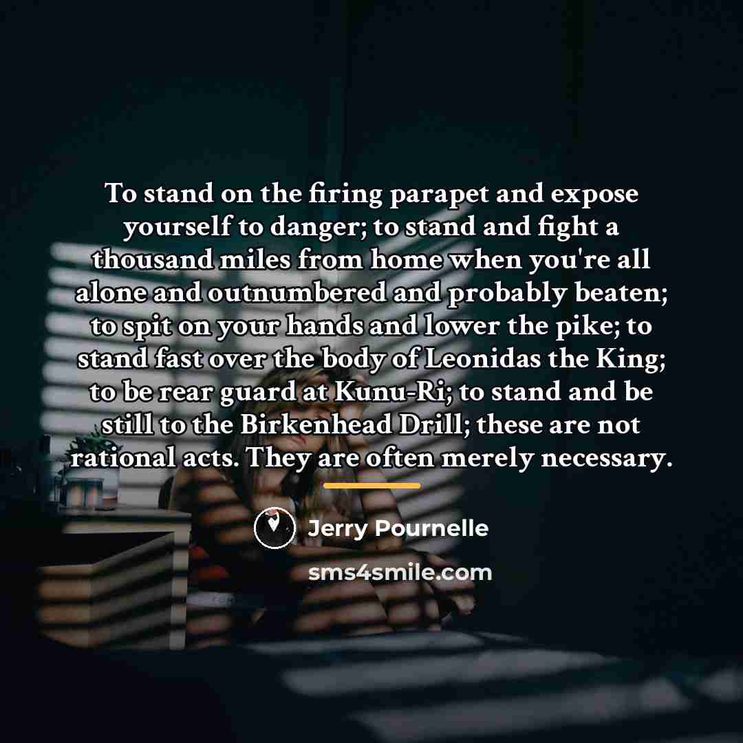 “To stand on the firing parapet and expose yourself to…” quote by Jerry Pournelle