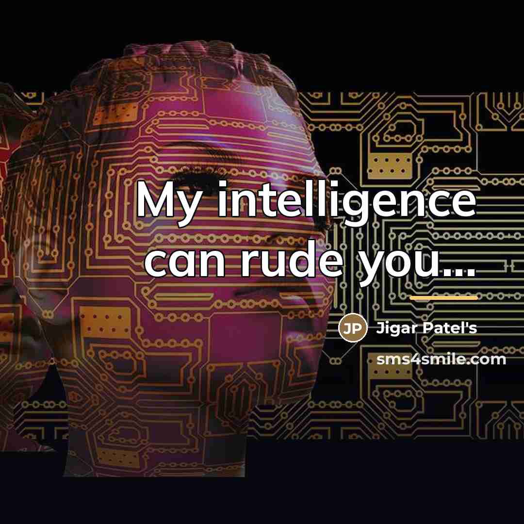 “My intelligence can rude you...…” quote by Anonymous