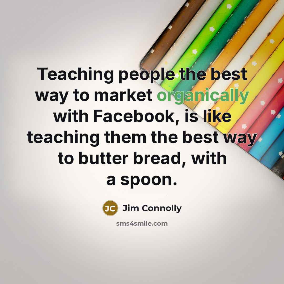 “Teaching people the best way to market organically with Facebook,…” quote by Jim Connolly
