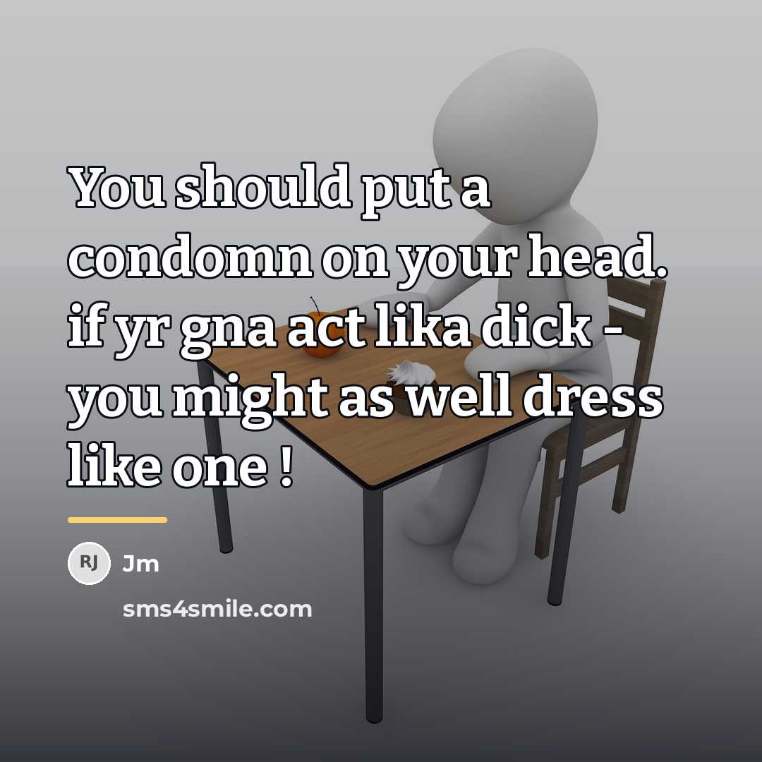 “You should put a condomn on your head. if yr…” quote by Jm