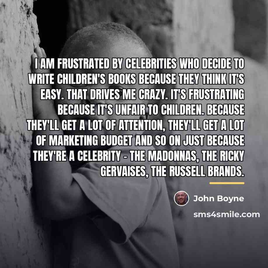 “I am frustrated by celebrities who decide to write children's…” quote by John Boyne