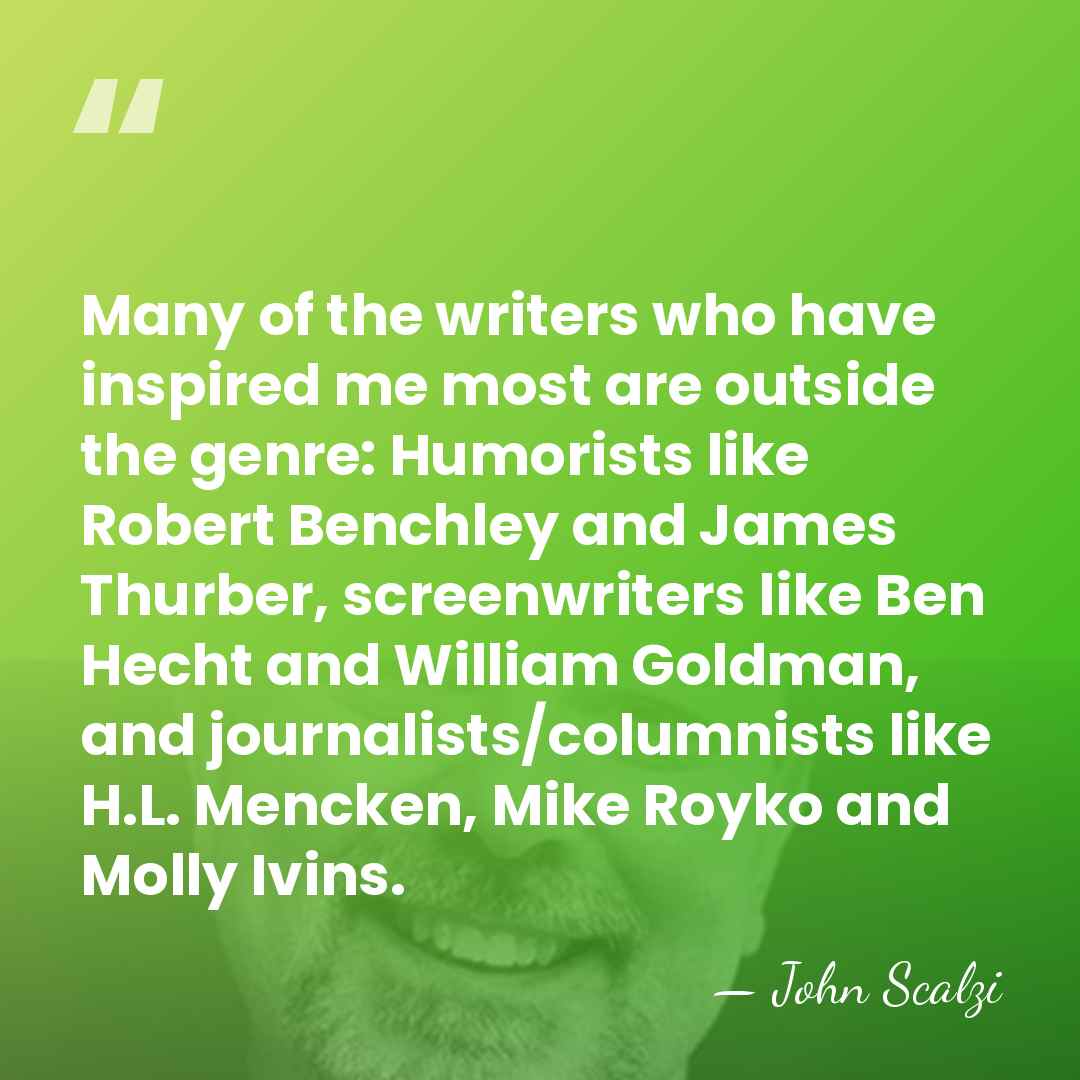 Many of the writers who have inspired me most are outside the&hellip; - John Scalzi