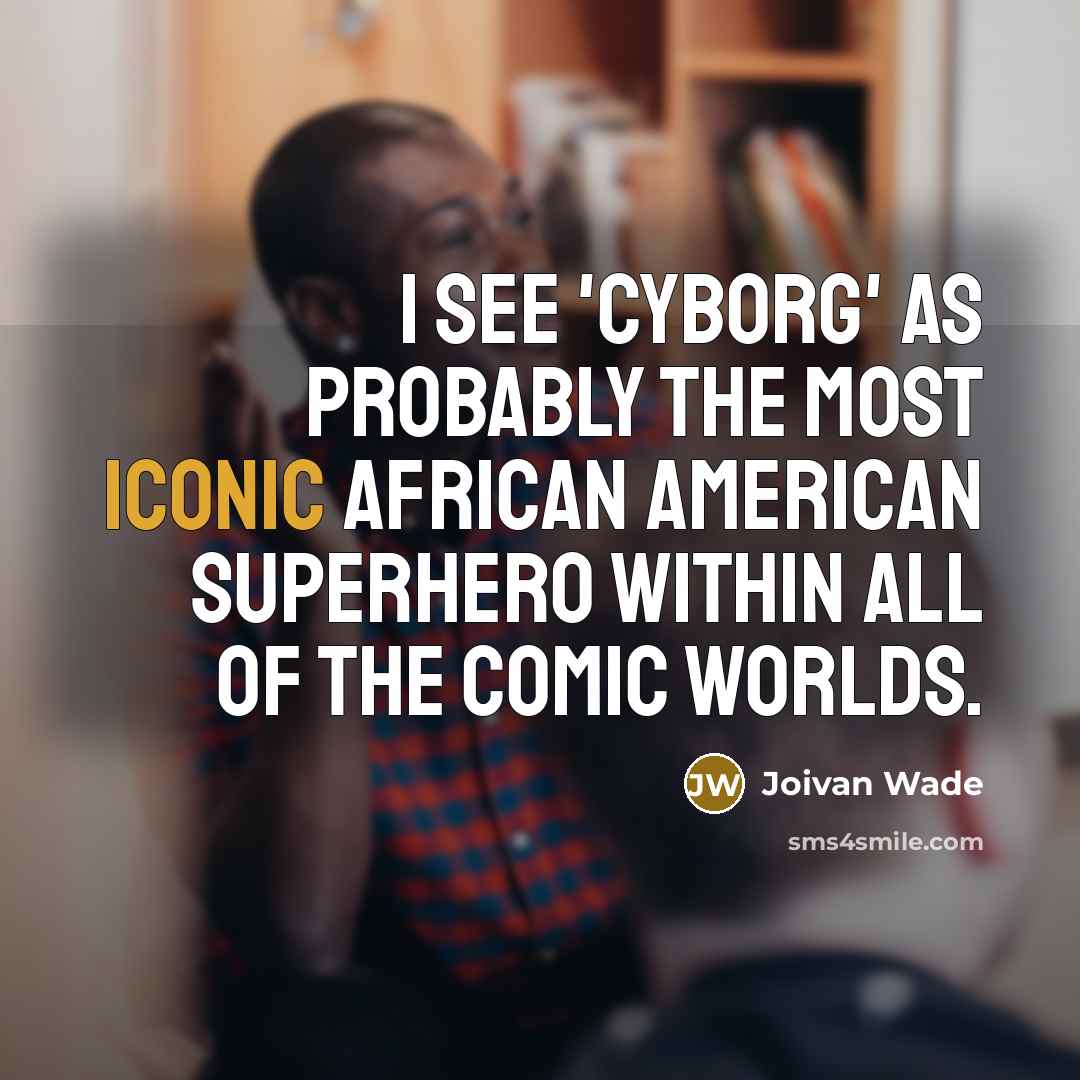 “I see 'Cyborg' as probably the most iconic African American…” quote by Joivan Wade