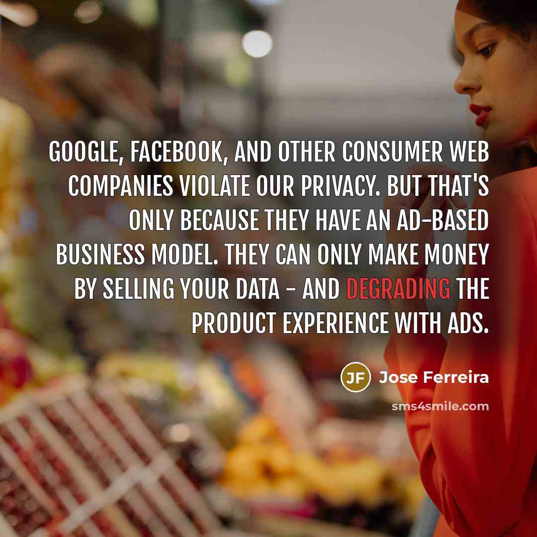 “Google, Facebook, and other consumer web companies violate our privacy.…” quote by Jose Ferreira
