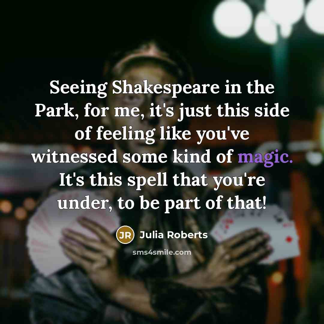 “Seeing Shakespeare in the Park, for me, it's just this…” quote by Julia Roberts