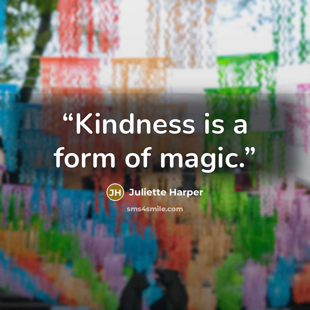 “Kindness is a form of magic.” quote by Juliette Harper