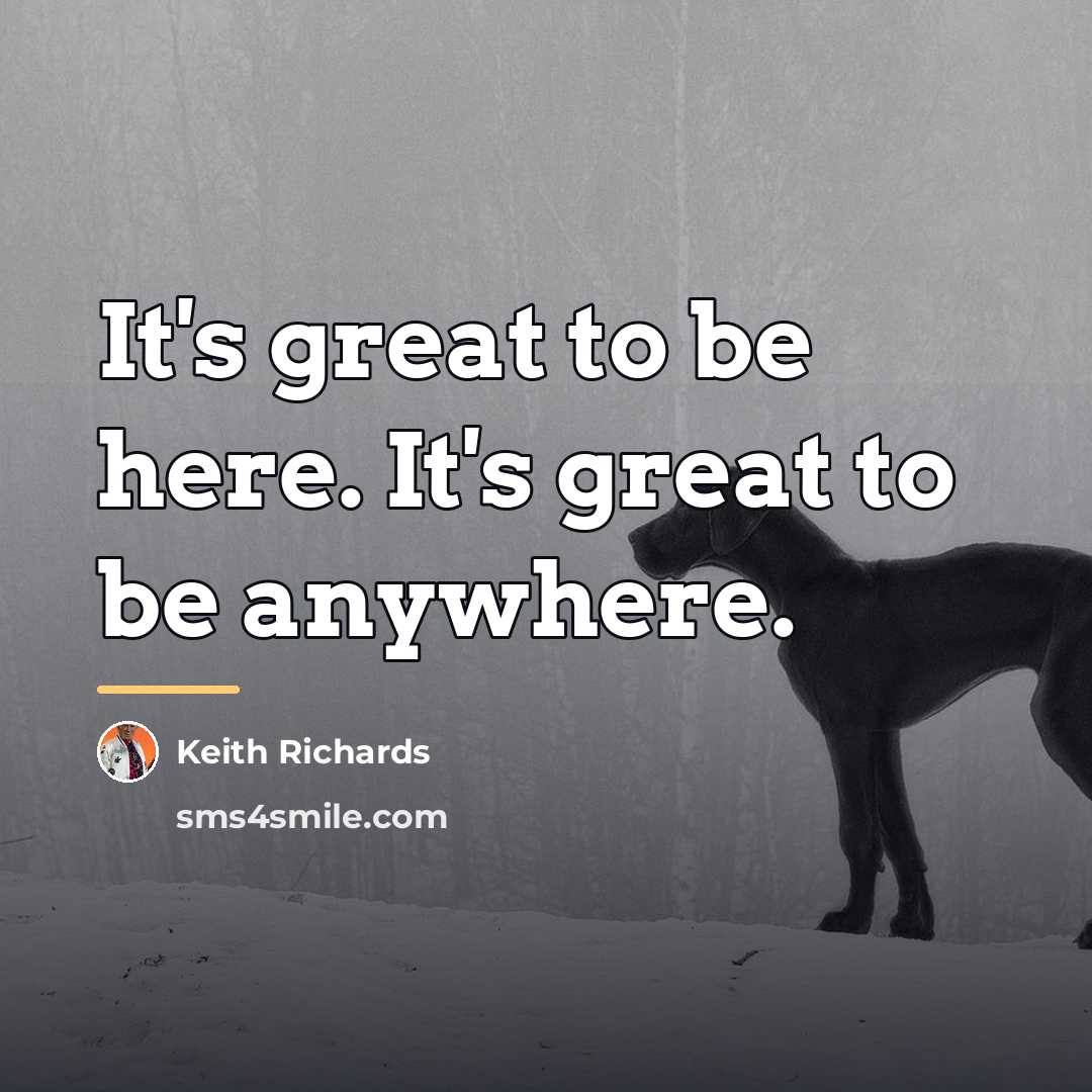 “It's great to be here. It's great to be anywhere.…” quote by Keith Richards