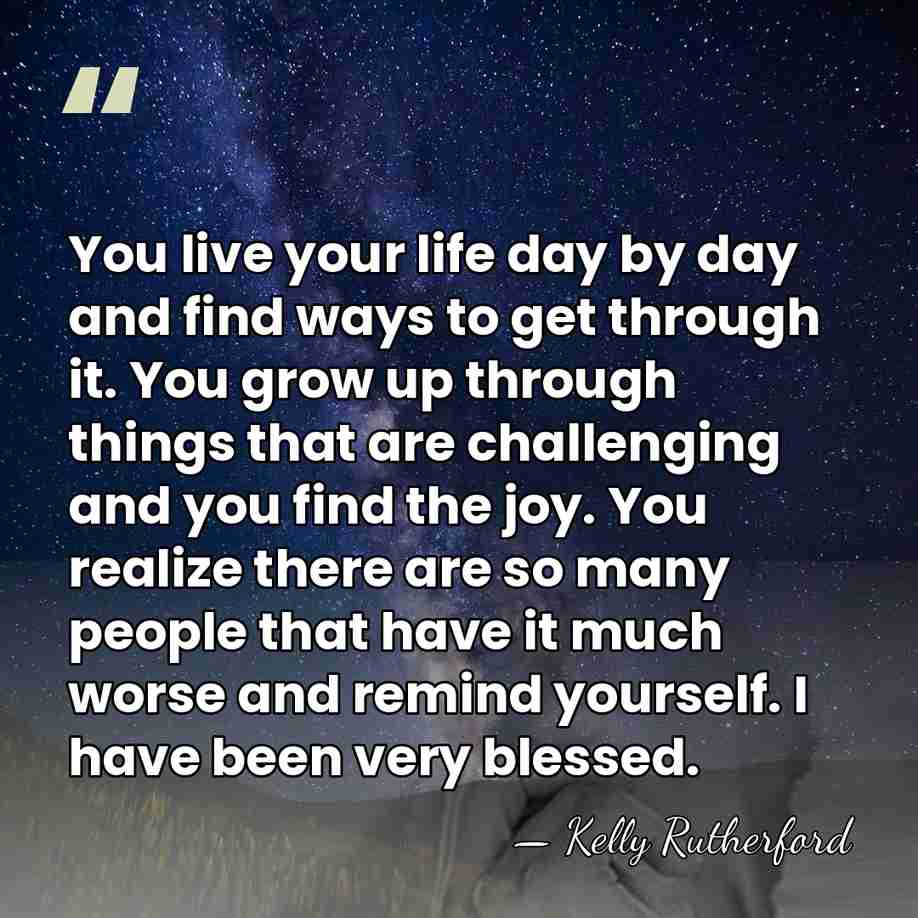 You live your life day by day and find ways to get&hellip; - Kelly Rutherford