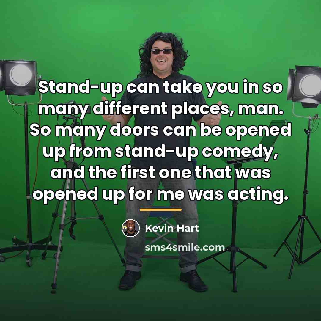 “Stand-up can take you in so many different places, man.…” quote by Kevin Hart