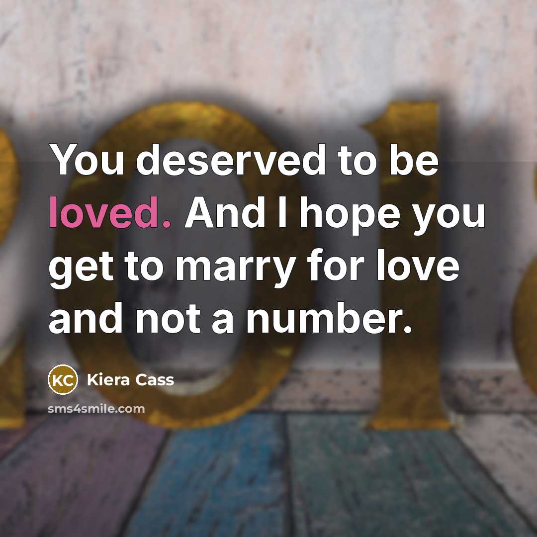 “You deserved to be loved. And I hope you get…” quote by Kiera Cass