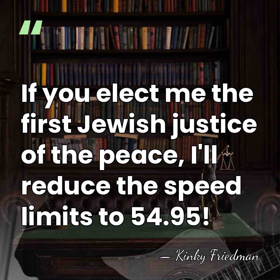 If you elect me the first Jewish justice of the peace, I'll&hellip; - Kinky Friedman