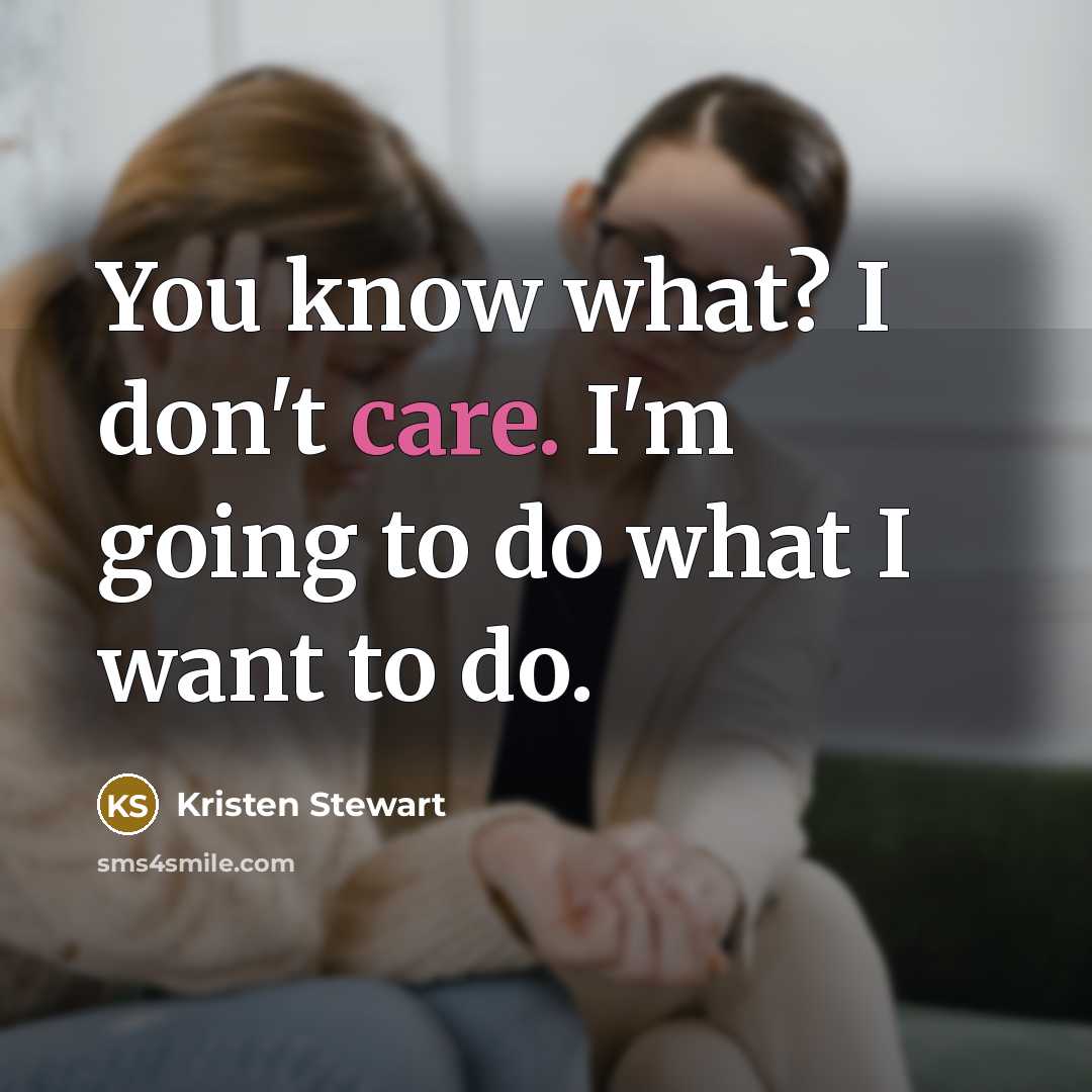 “You know what? I don't care. I'm going to do…” quote by Kristen Stewart