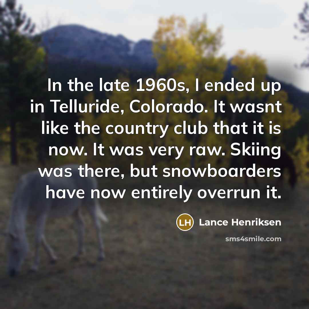 “In the late 1960s, I ended up in Telluride, Colorado.…” quote by Lance Henriksen