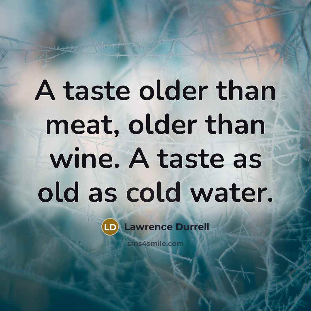 “A taste older than meat, older than wine. A taste…” quote by Lawrence Durrell